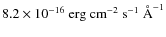 $8.2 \times 10^{-16}\ \mbox{erg cm}^{-2}\ \mbox{s}^{-1}\ \mbox{\AA}^{-1}$