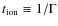 $t_{\rm ion} \equiv 1/\Gamma$