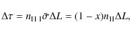 \begin{displaymath}
\Delta \tau = n_{{\rm H~I}} \bar{\sigma} \Delta L = (1-x)n_{{\rm H}} \Delta L,
\end{displaymath}
