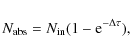 \begin{displaymath}
N_{\rm abs} = N_{\rm in}(1-{\rm e}^{-\Delta \tau}),
\end{displaymath}