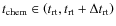 $t_{{\rm chem}} \in \left( t_{{\rm rt}}, t_{{\rm rt}} + \Delta t_{{\rm rt}} \right)$
