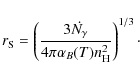 \begin{displaymath}
r_{{\rm S}} = \left( \frac{3 \dot{N_{\gamma}} }{ 4 \pi \alpha_{{B}}(T) n_{{\rm H}}^{2} } \right)^{1/3}\cdot
\end{displaymath}