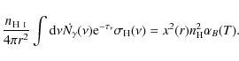 \begin{displaymath}
\frac{ n_{\mathsc{H ~ i}}}{4 \pi r^{2}} \int {\rm d} \nu \do...
...sigma_{{\rm H}}(\nu) = x^{2}(r)n_{{\rm H}}^{2}\alpha_{{B}}(T).
\end{displaymath}