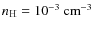 $n_{\mathsc{H}} = 10^{-3} ~ {\rm cm}^{-3}$