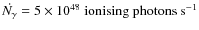 $\dot{N_{\gamma}} = 5 \times 10^{48} ~ {\rm ionising} ~ {\rm photons} ~ {\rm s}^{-1} $