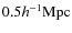 $0.5 h^{-1} {\rm Mpc}$