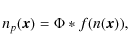 \begin{displaymath}
n_p(\vec{x}) = \Phi \ast f(n(\vec{x})),
\end{displaymath}