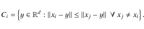 \begin{displaymath}
C_i = \left\{ y \in \mathbb{R}^{d} : \Vert x_i - y \Vert \le \Vert x_j - y \Vert ~ ~ \forall ~ x_j \ne x_i \right\}.
\end{displaymath}