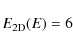\begin{displaymath}{E}_{{\rm 2D}}(E) = 6
\end{displaymath}