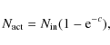 \begin{displaymath}
N_{\rm act} = N_{\rm in}(1-{\rm e}^{-c}),
\end{displaymath}