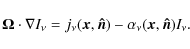 \begin{displaymath}
\vec{\Omega} \cdot \nabla I_{\nu} = j_{\nu}(\vec{x}, \vec{\hat{n}}) - \alpha_{\nu}(\vec{x}, \vec{\hat{n}})I_{\nu}.
\end{displaymath}