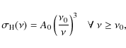 \begin{displaymath}
\sigma_{{\rm H}}(\nu) = A_{0} \left( \frac{\nu_{0}}{\nu} \right)^{3} ~ ~ ~ \forall ~ \nu \ge \nu_{0},
\end{displaymath}