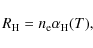 \begin{displaymath}
R_{\mathrm H} = n_{\rm e} \alpha_{{\rm H}}(T),
\end{displaymath}