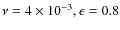 $ \nu = 4 \times 10^{-3}, \epsilon = 0.8 $
