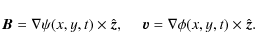 \begin{displaymath}{\vec B} = \nabla \psi(x,y,t) \times \hat{\vec z}, ~ \quad
{\vec v} = \nabla \phi(x,y,t) \times \hat{\vec z}.
\end{displaymath}