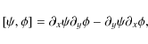 \begin{displaymath}[\psi, \phi]= \partial_x \psi \partial_y \phi - \partial_y \psi
\partial_x \phi,
\end{displaymath}