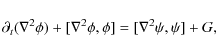 \begin{displaymath}\partial_t (\nabla^2 \phi) + [\nabla^2 \phi, \phi] =
[\nabla^2\psi, \psi] + G,
\end{displaymath}
