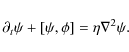 \begin{displaymath}\partial_t \psi + [\psi, \phi] =
\eta \nabla^2 \psi.
\end{displaymath}