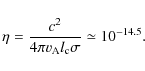 \begin{displaymath}\eta = \frac {c^2} {4\pi v_{\rm A} l_{\rm c} \sigma} \simeq 10^{-14.5}.
\end{displaymath}