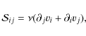 \begin{displaymath}{\cal S}_{ij} = \nu (\partial_j v_i + \partial_i v_j),
\end{displaymath}