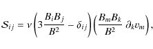 \begin{displaymath}{\cal S}_{ij} = \nu \left( 3 \frac {B_i B_j} {B^2} - \delta_{...
...ght)
\left( \frac {B_m B_k} {B^2} ~ \partial_k {v_m} \right),
\end{displaymath}