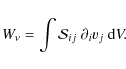 \begin{displaymath}W_\nu = \int {\cal S}_{i j} ~ \partial_i v_j ~ {\rm d}V.
\end{displaymath}