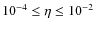 $10^{-4} \le \eta \le 10^{-2}$