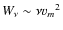 $W_{\nu} \sim \nu {v_m}^2 $
