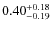 $\rm {0.40}_{-0.19}^{+0.18}$