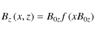 \begin{displaymath}%
B_z\left(x,z\right)=B_{0z} f\left(x B_{0z} \right)
\end{displaymath}