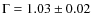 $\Gamma = 1.03 \pm 0.02$