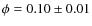 $ \phi = 0.10 \pm 0.01$