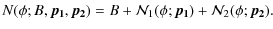 $\displaystyle N(\phi;B,\vec{p_1},\vec{p_2})=B+{\cal{N}}_1(\phi;\vec{p_1})+{\cal{N}}_2(\phi;\vec{p_2}).$