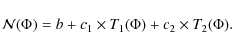 \begin{displaymath}{\cal{N}}(\Phi)=b+c_1\times T_1(\Phi)+c_2\times T_2(\Phi).
\end{displaymath}