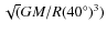 $\sqrt (GM/R(40^{\circ })^3)$