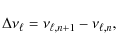 \begin{displaymath}\Delta\nu_{\ell} = \nu_{\ell,n+1}-\nu_{\ell,n},
\end{displaymath}
