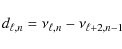 \begin{displaymath}d_{\ell,n} = \nu_{\ell,n}-\nu_{\ell+2,n-1}
\end{displaymath}