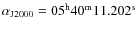 $\rm\alpha_{J2000}=05^h 40^m 11.202^s$