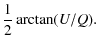 $\displaystyle {1 \over 2} \arctan (U/Q) .$
