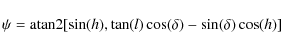 \begin{displaymath}%
\psi = {\rm atan2}[\sin(h), \tan(l)\cos(\delta)-\sin(\delta)\cos(h)]
\end{displaymath}