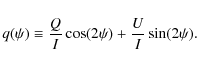 \begin{displaymath}%
q(\psi) \equiv \frac{Q}{I}\cos(2\psi) + \frac{U}{I}\sin(2\psi).
\end{displaymath}