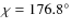 $\chi =176.8^{\circ }$