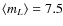 $\langle m_L\rangle=7.5$
