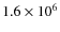 $1.6\times 10^{6}$