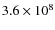$3.6\times 10^{8}$