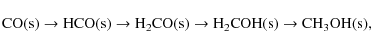 \begin{displaymath}{\rm CO(s) \rightarrow HCO(s) \rightarrow H_{2}CO(s) \rightarrow H_{2}COH(s) \rightarrow CH_{3}OH(s) ,}
\end{displaymath}