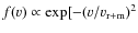 $f(v) \propto \exp[-(v/v_{\rm r+m})^2$