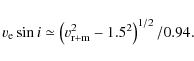 \begin{displaymath}v_{\rm e} \sin i \simeq \left(v_{\rm r+m}^{2} - 1.5^{2}\right)^{1/2}/0.94.
\end{displaymath}