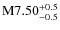 $\rm M7.50^{+0.5}_{-0.5}$