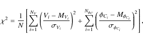 \begin{displaymath}\chi^2=\frac{1}{N}\left[\sum^{N_{V}}_{i=1}\left(\frac{V_i-M_{...
...{i}}-M_{\phi_{C_{i}}}}{\sigma_{\phi_{C_{i}}}}\right)^2\right],
\end{displaymath}
